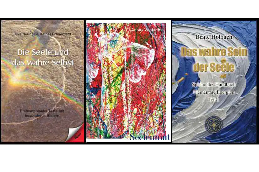 Buchtipps: Seelennahrung - Eva Neuner: „Die Seele und das wahre Selbst“ Anouk Wietteb: „Seelenmut“ Beate Holbach: „Das wahre Sein der Seele“